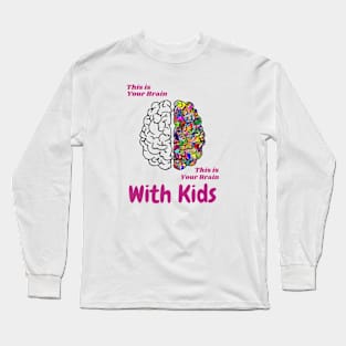 This Is Your Brain, This Is Your Brain With Kids Long Sleeve T-Shirt